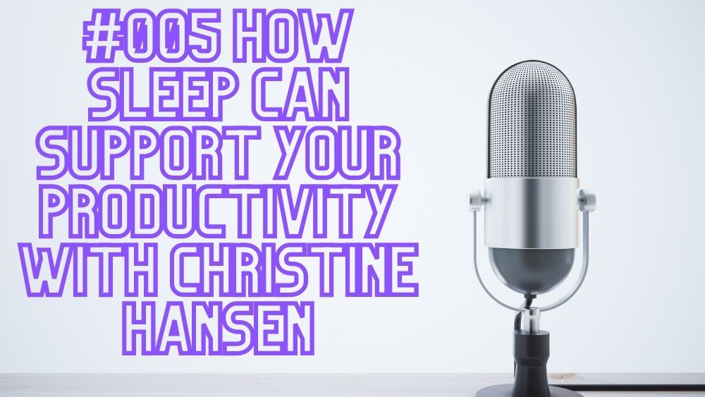 005-how-sleep-can-support-your-productivity-with-christine-hansen-2