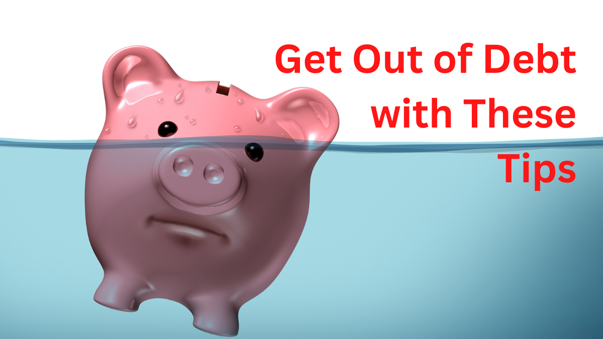 Get Out of Debt with These Tips