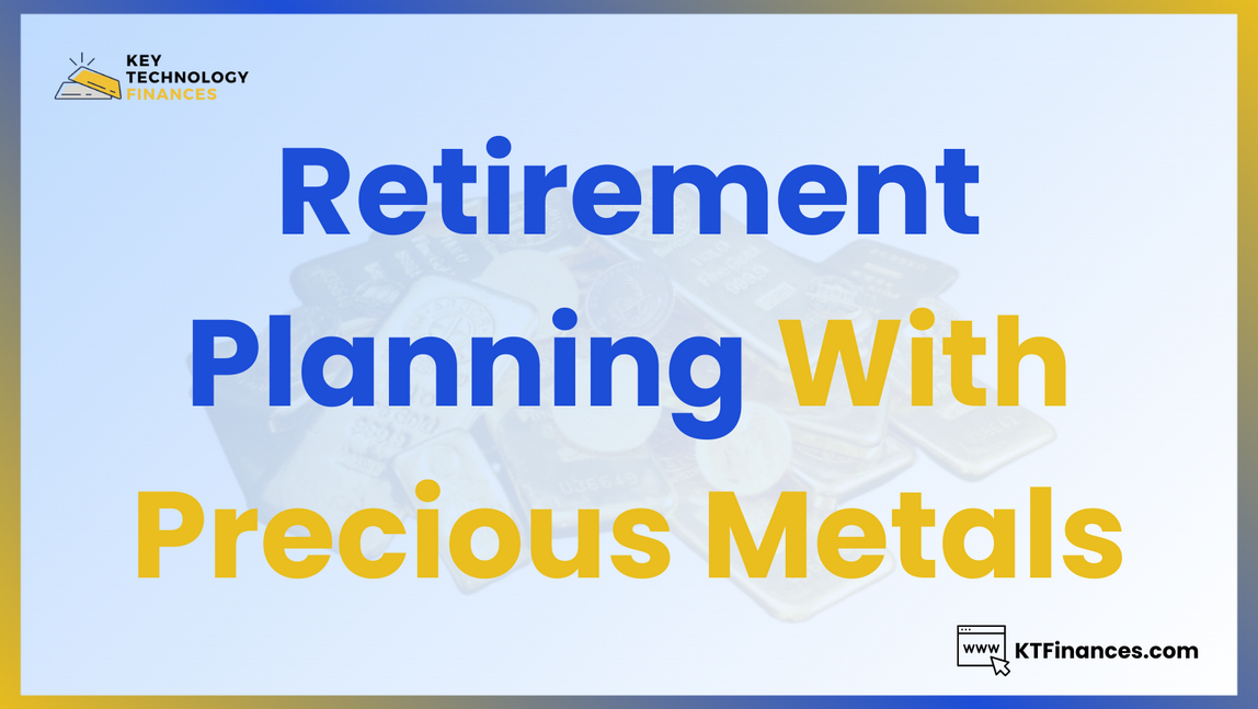 Retirement Planning with Precious Metals and Retirement Planning